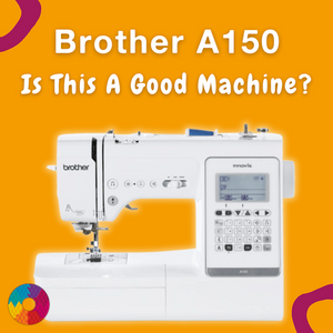 Is the Brother A150 the Right Sewing Machine for You? My Honest Review