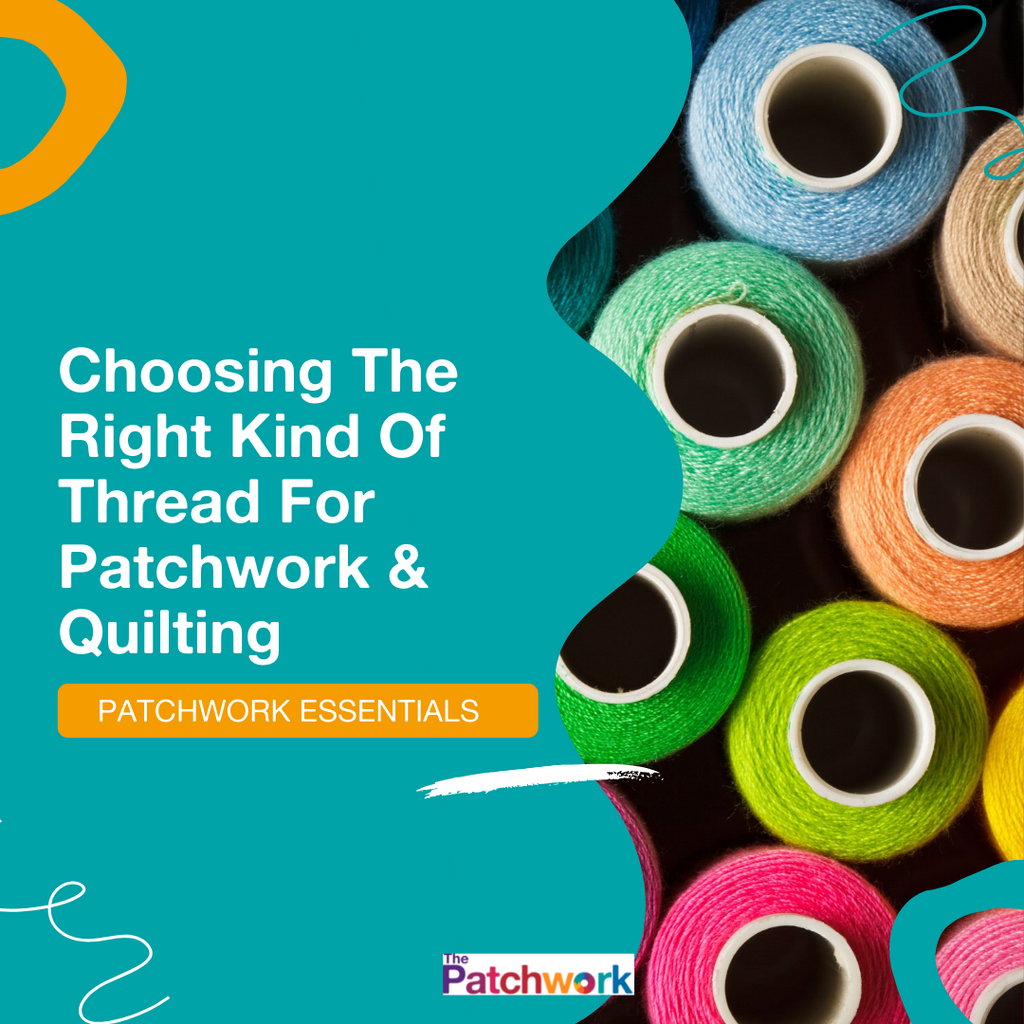 How To Choose The Correct Thread For Patchwork & Quilting