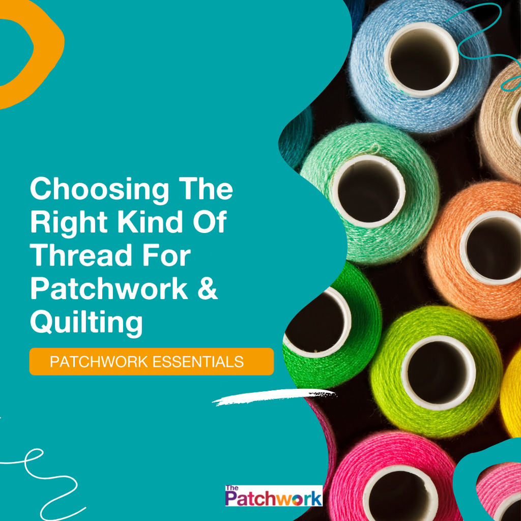 Tutorial: Choosing The Correct Thread For Patchwork & Quilting